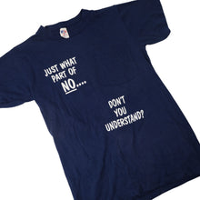Load image into Gallery viewer, Vintage "What Part of NO Dont you Understand" Slogan T Shirt - S